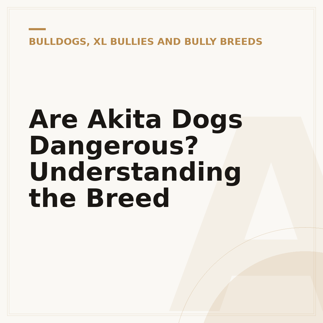 Are Akita Dogs Dangerous? Understanding the Breed