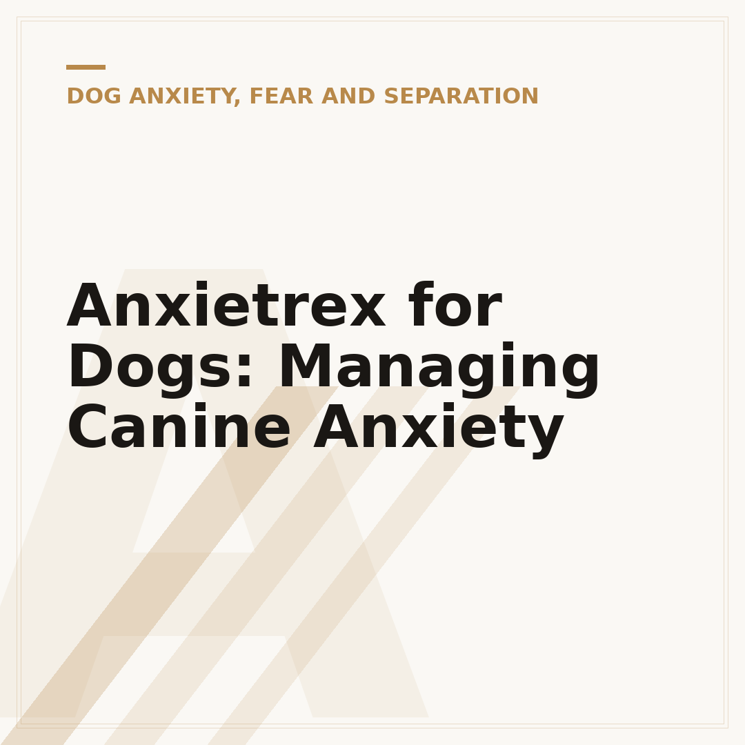 Anxietrex for Dogs: Managing Canine Anxiety