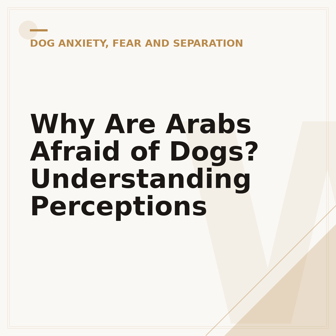 Why Are Arabs Afraid of Dogs? Understanding Perceptions