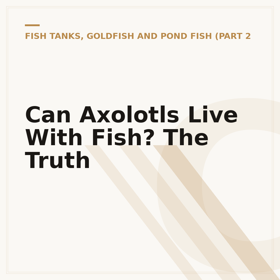 Can Axolotls Live With Fish? The Truth