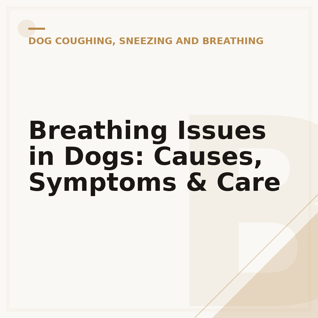 Breathing Issues in Dogs: Causes, Symptoms & Care