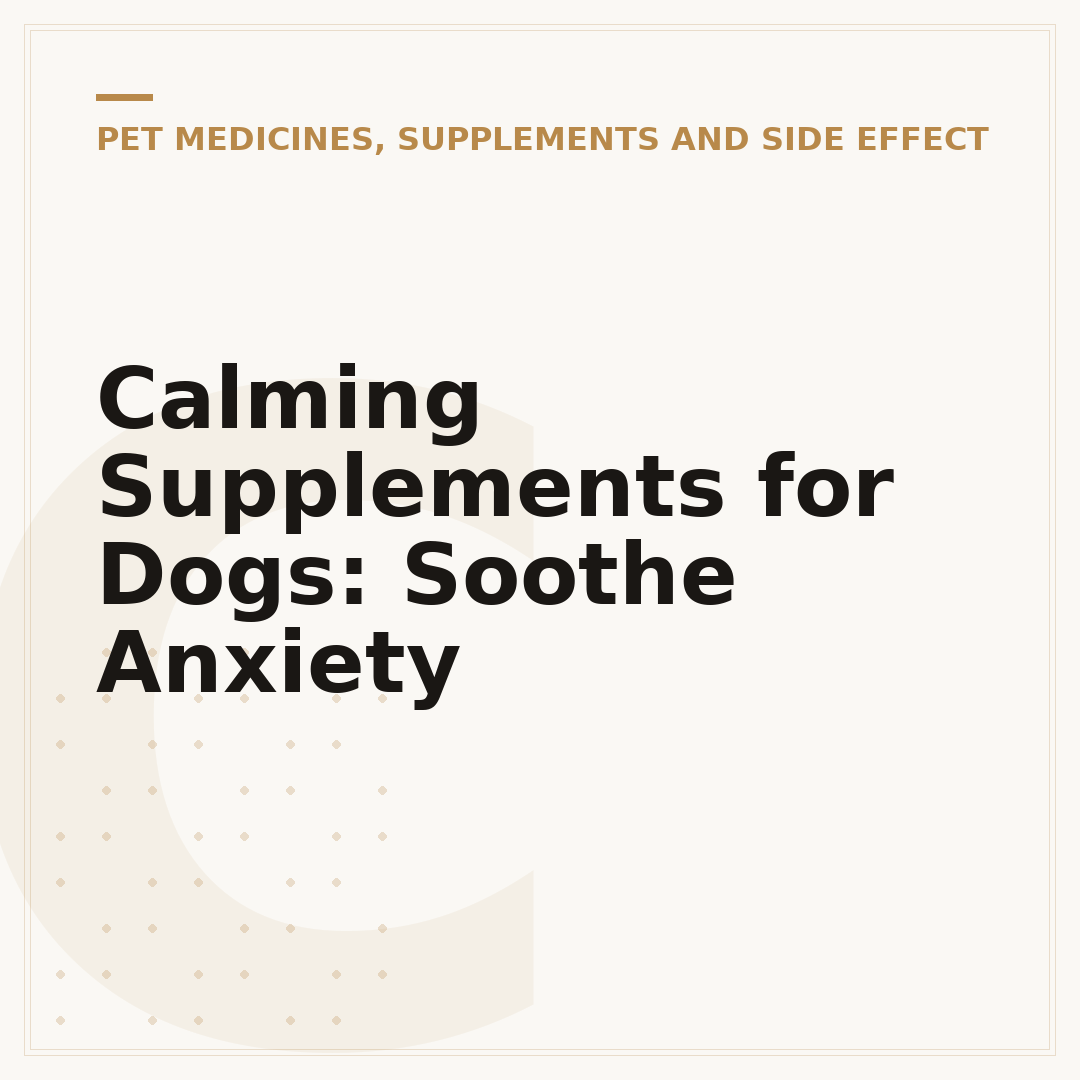 Calming Supplements for Dogs: Soothe Anxiety