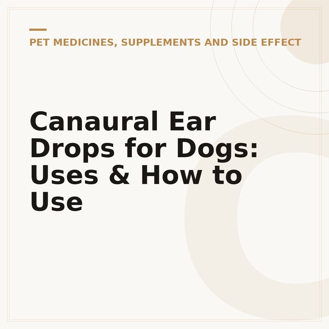 Canaural Ear Drops for Dogs: Uses & How to Use