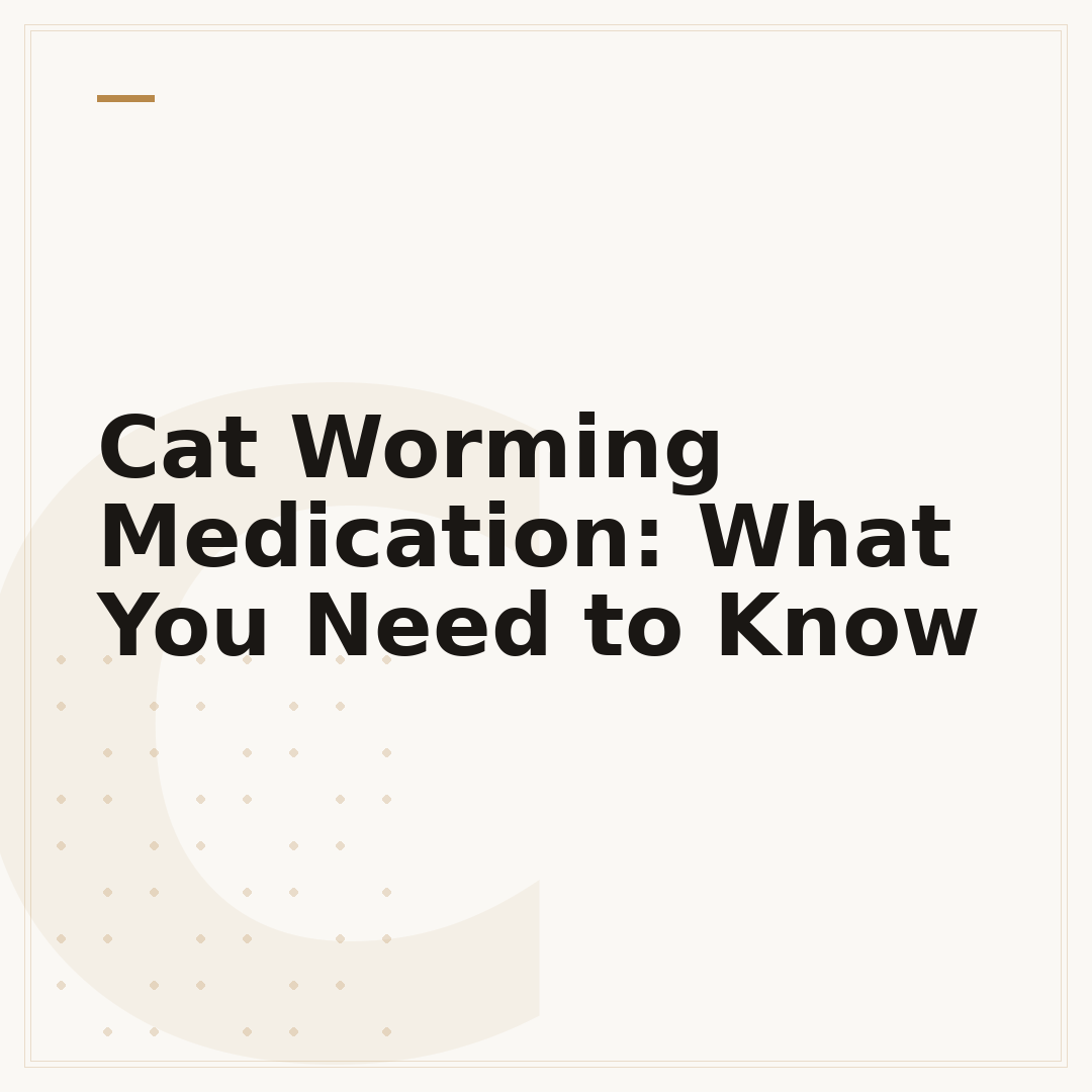 Cat Worming Medication: What You Need to Know