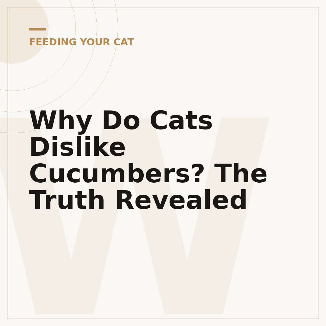 Why Do Cats Dislike Cucumbers? The Truth Revealed