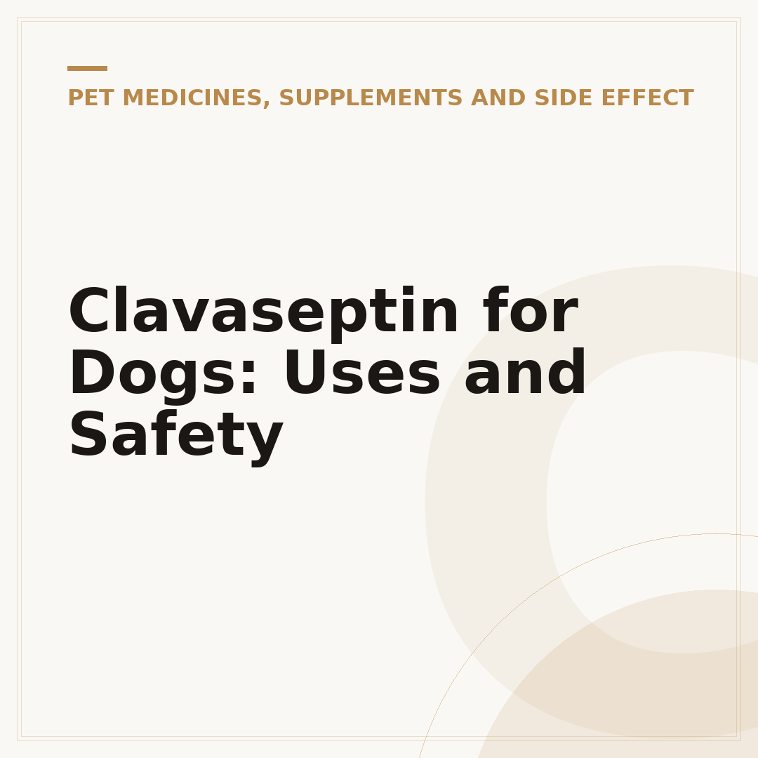 Clavaseptin for Dogs: Uses and Safety