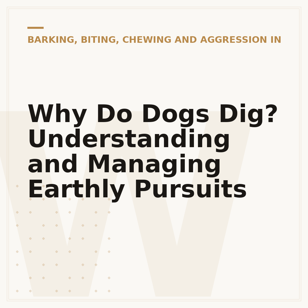 Why Do Dogs Dig? Understanding and Managing Earthly Pursuits