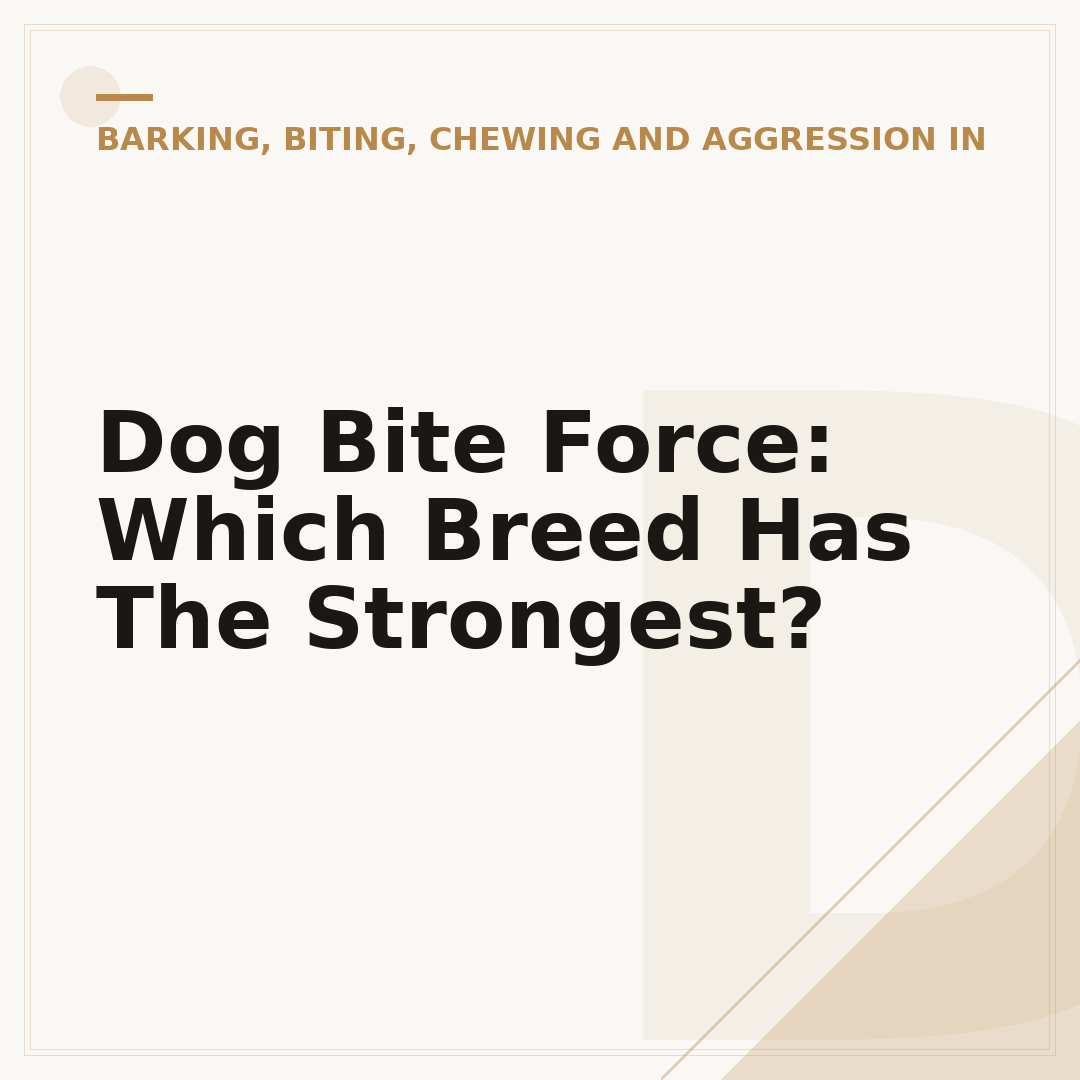 Dog Bite Force: Which Breed Has The Strongest?
