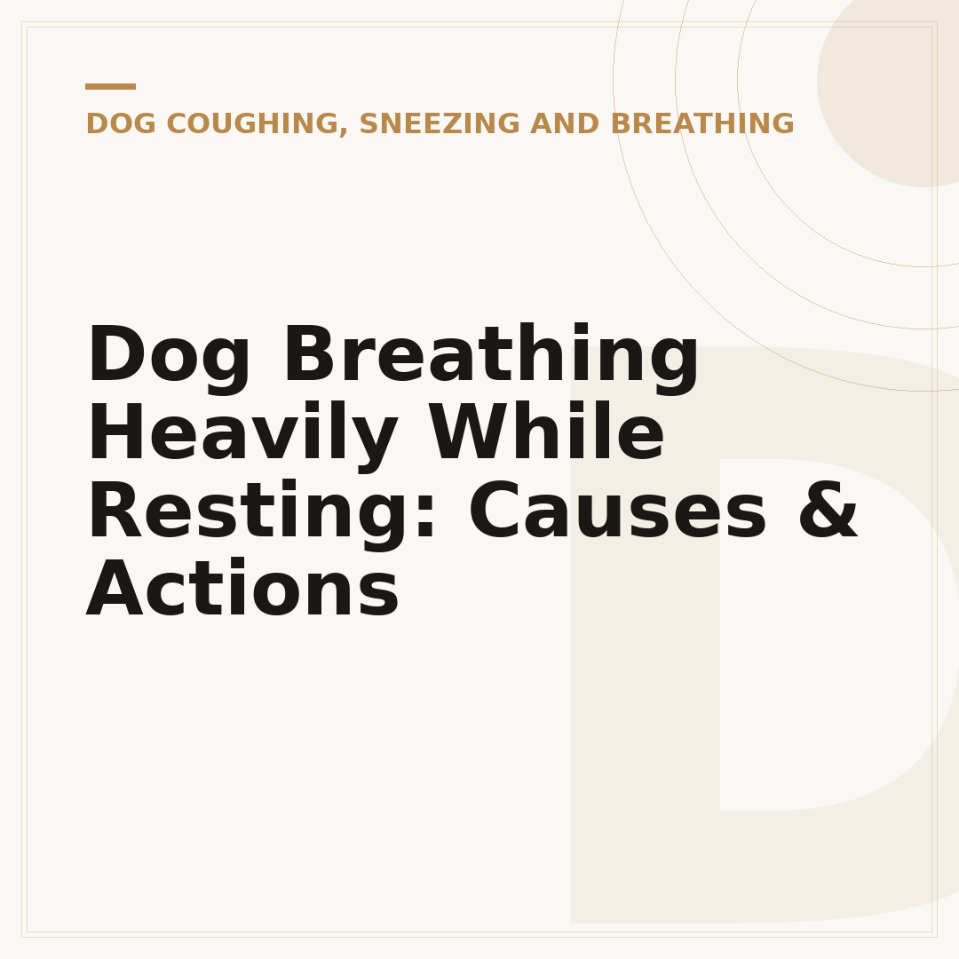 Dog Breathing Heavily While Resting: Causes & Actions