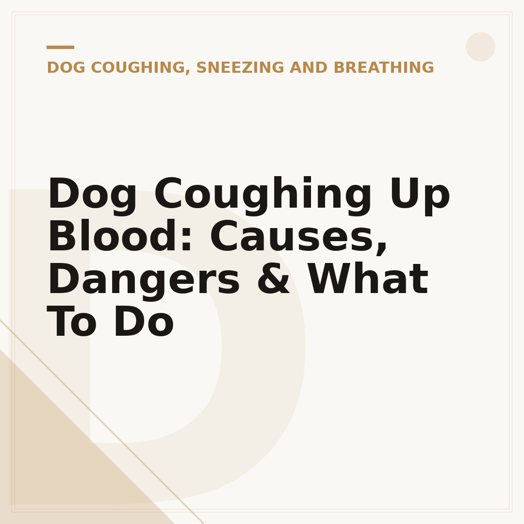 Dog Coughing Up Blood: Causes, Dangers & What To Do