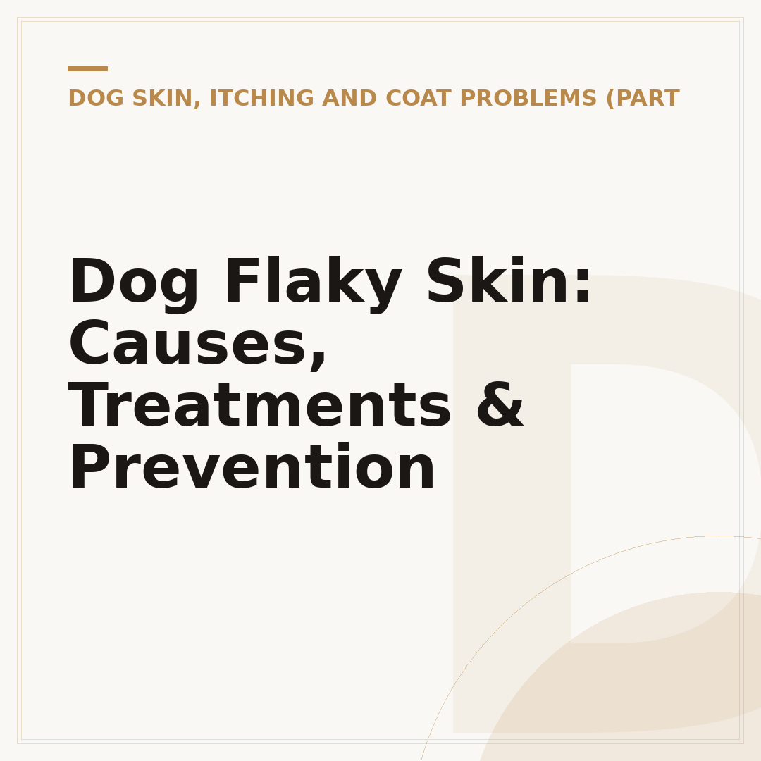 Dog Flaky Skin: Causes, Treatments & Prevention