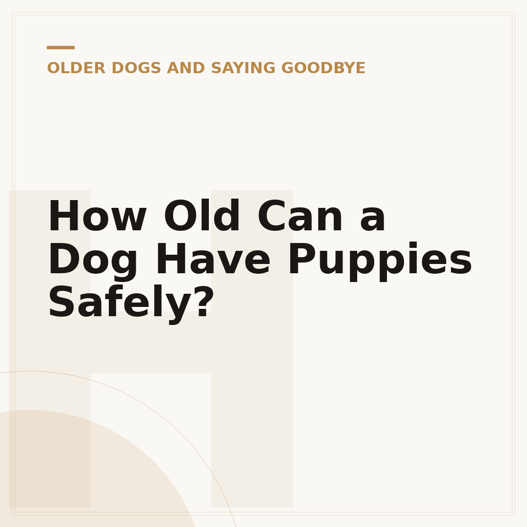 How Old Can a Dog Have Puppies Safely?