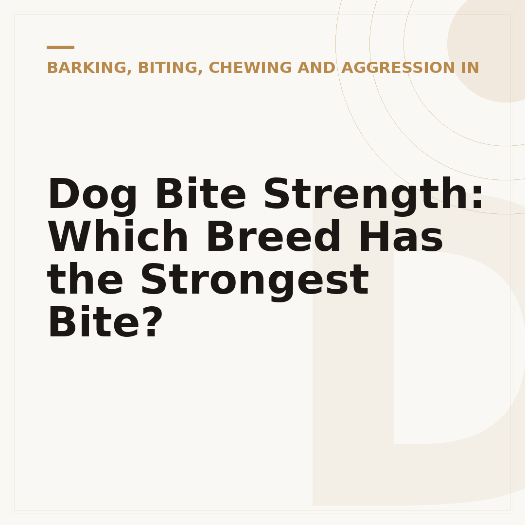 Dog Bite Strength: Which Breed Has the Strongest Bite?