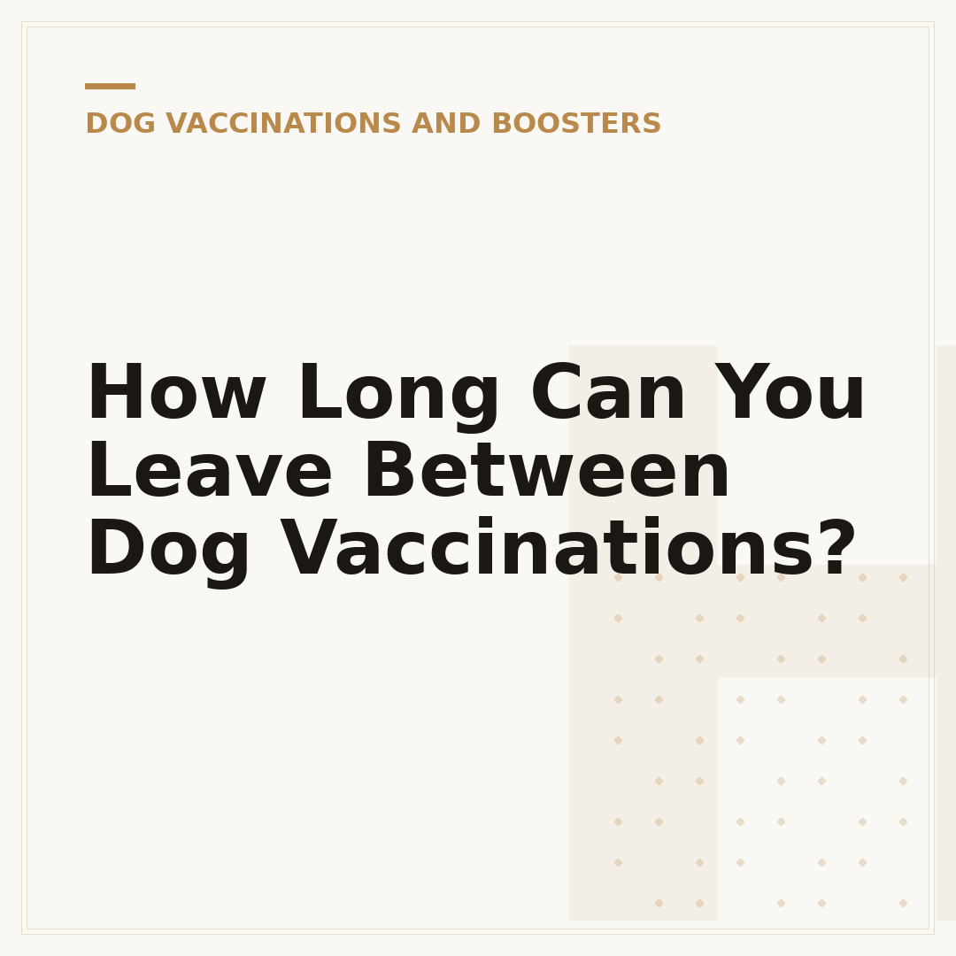 How Long Can You Leave Between Dog Vaccinations?