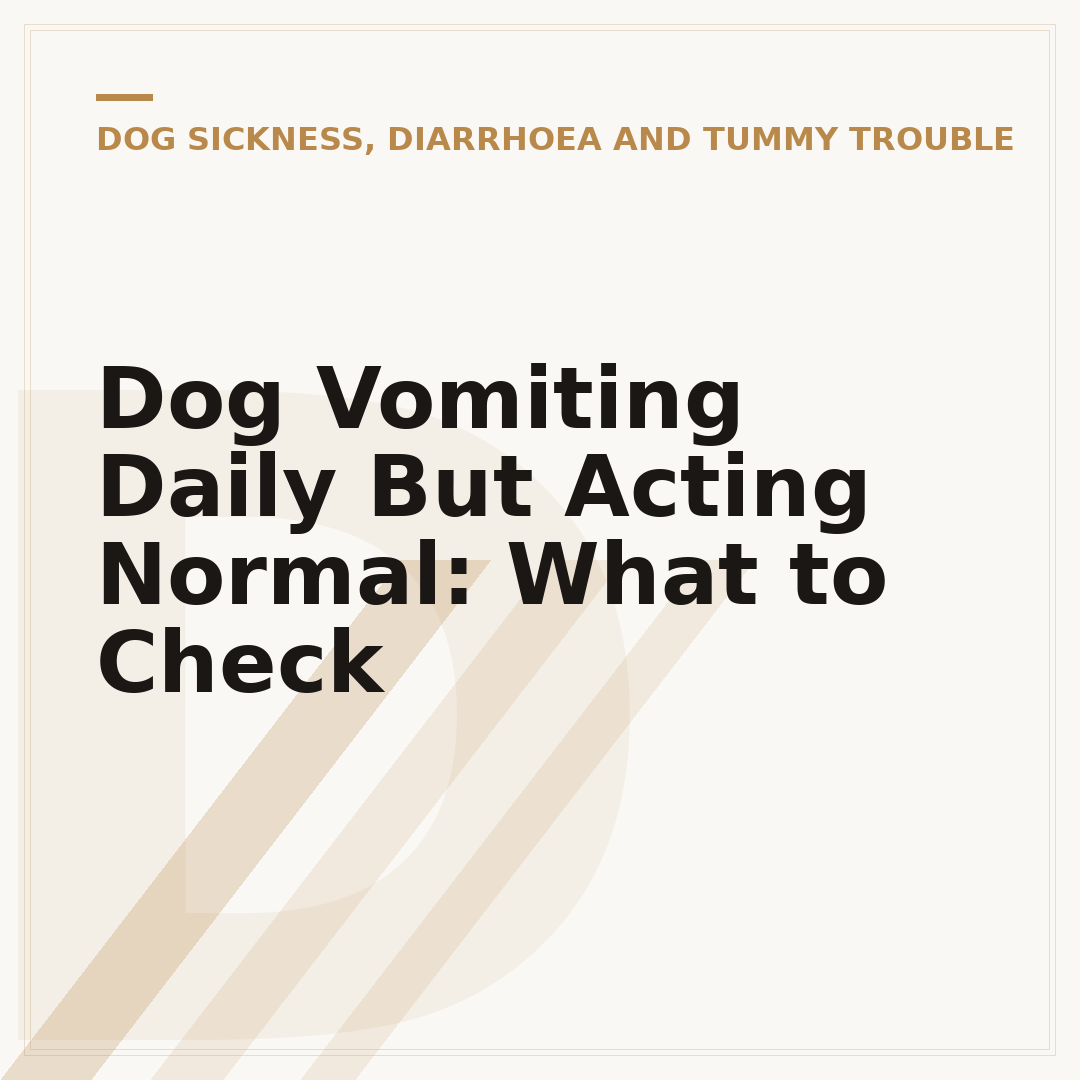 Dog Vomiting Daily But Acting Normal: What to Check