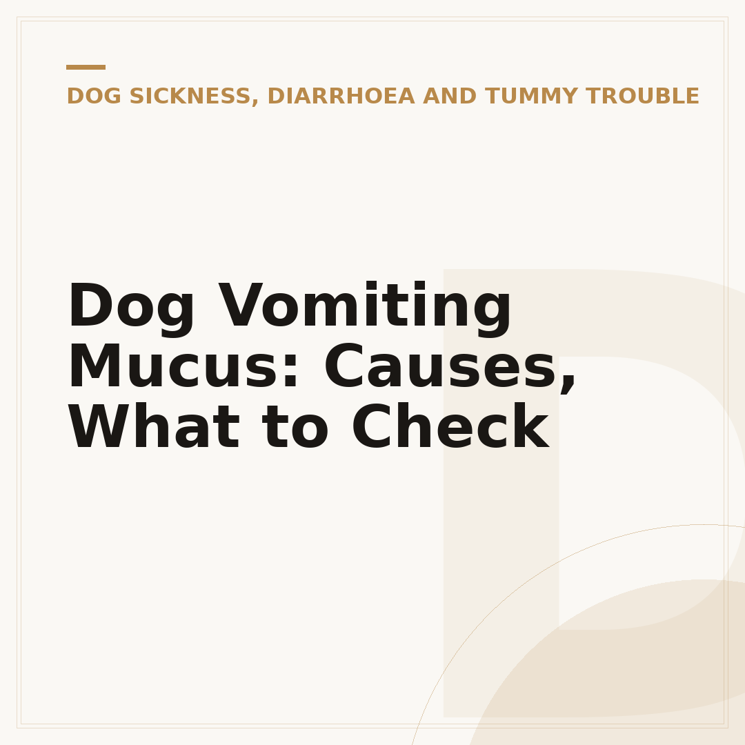 Dog Vomiting Mucus: Causes, What to Check
