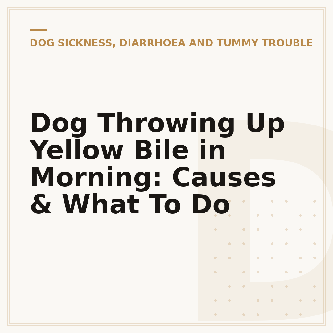 Dog Throwing Up Yellow Bile in Morning: Causes & What To Do