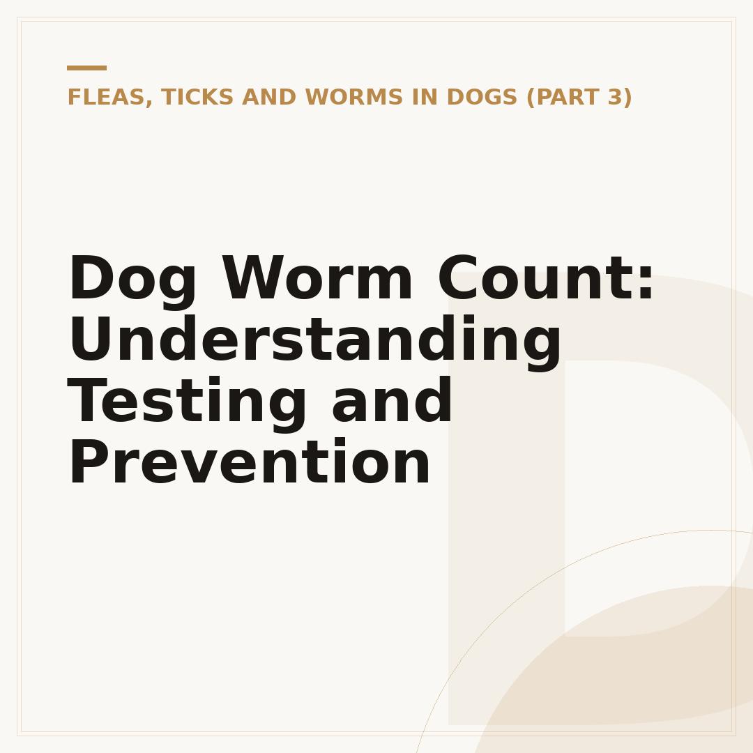 Dog Worm Count: Understanding Testing and Prevention