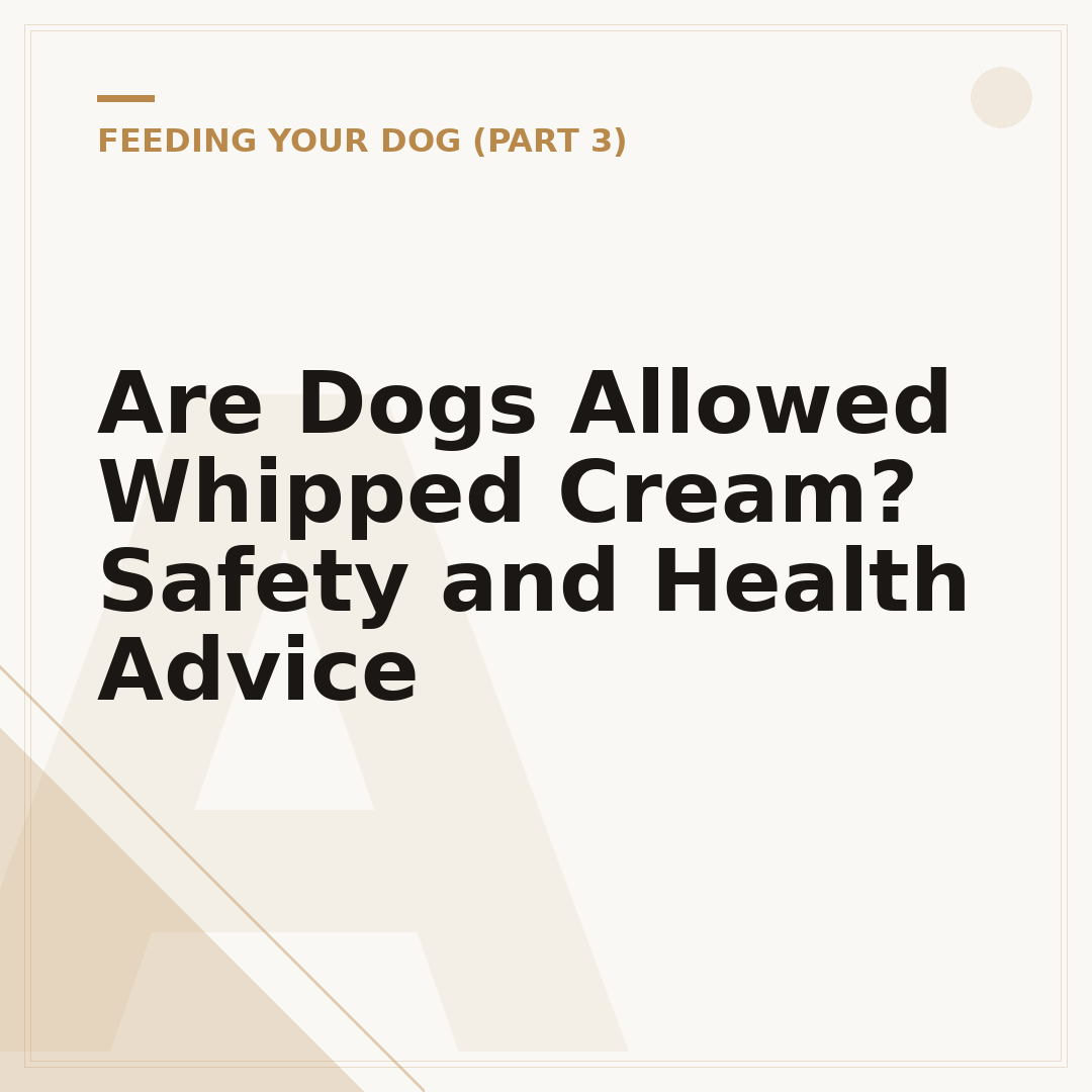 Are Dogs Allowed Whipped Cream? Safety and Health Advice
