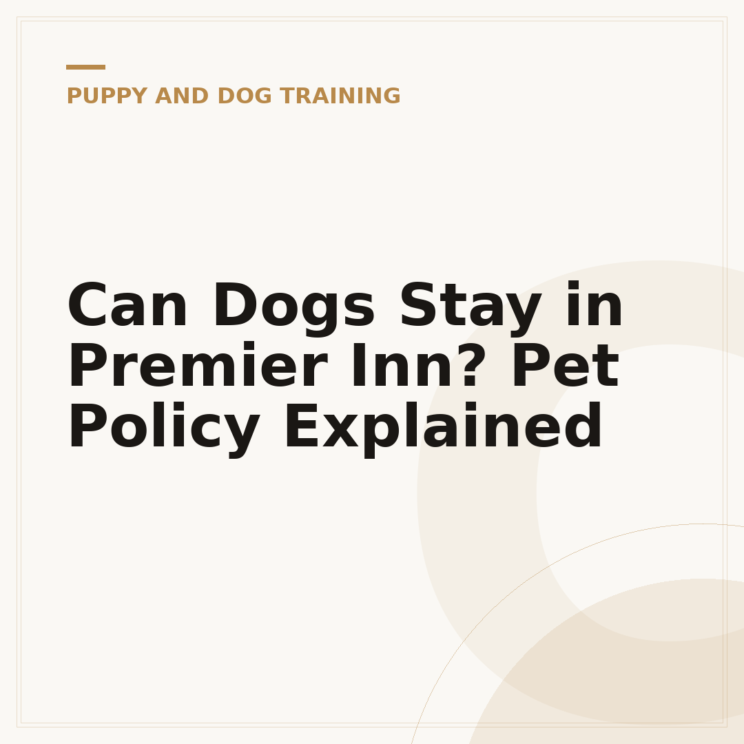 Can Dogs Stay in Premier Inn? Pet Policy Explained