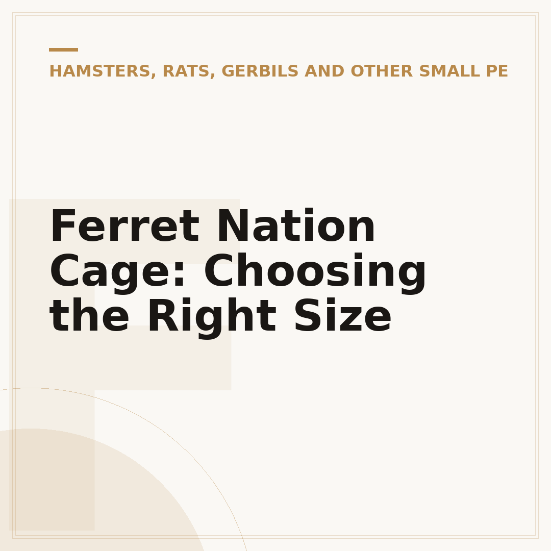 Ferret Nation Cage: Choosing the Right Size