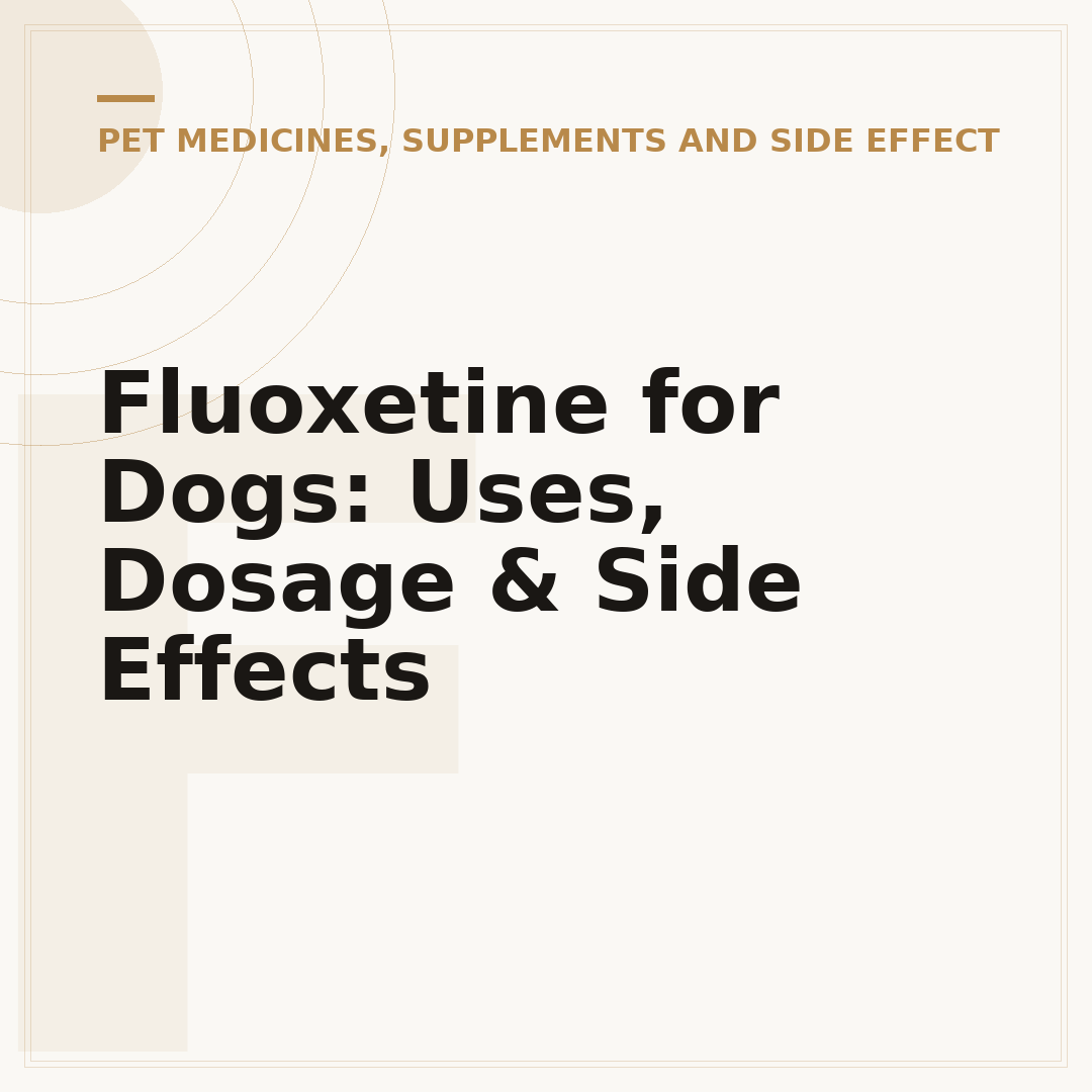 Fluoxetine for Dogs: Uses, Dosage & Side Effects