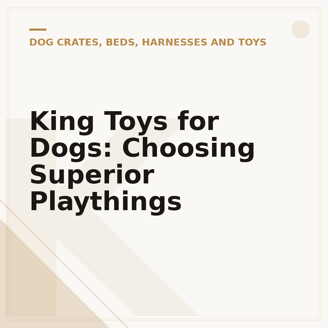 King Toys for Dogs: Choosing Superior Playthings