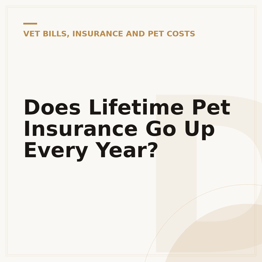 Does Lifetime Pet Insurance Go Up Every Year?