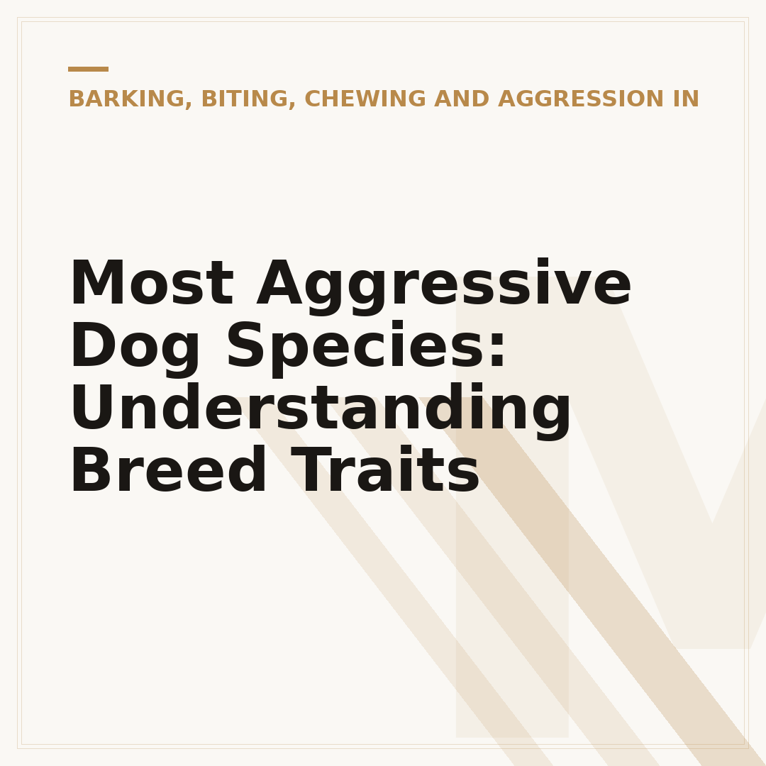 Most Aggressive Dog Species: Understanding Breed Traits