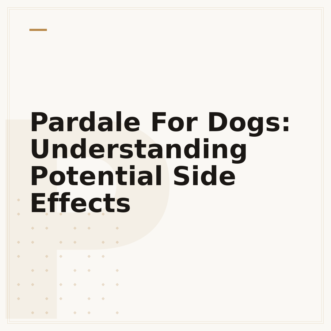 Pardale For Dogs: Understanding Potential Side Effects