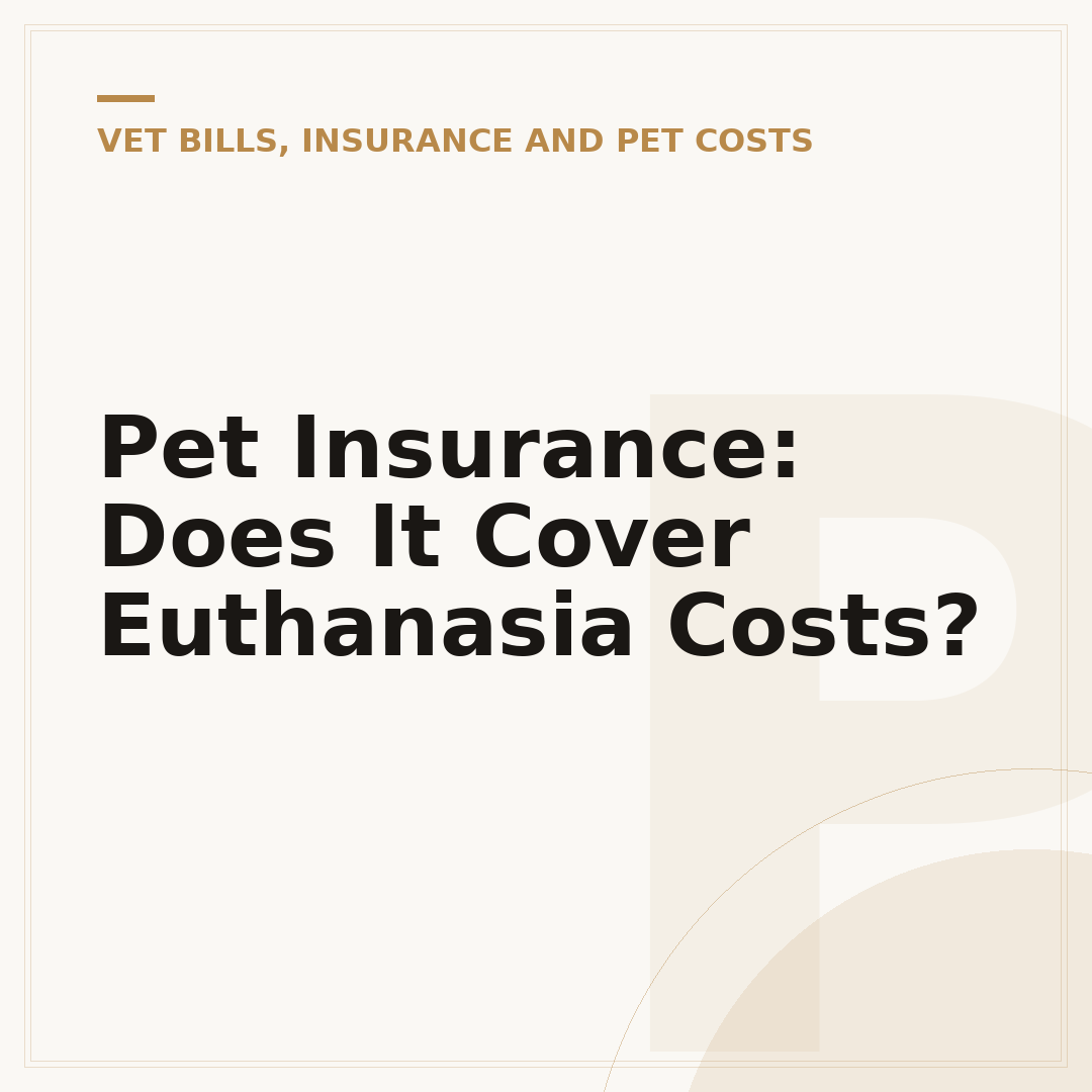 Pet Insurance: Does It Cover Euthanasia Costs?