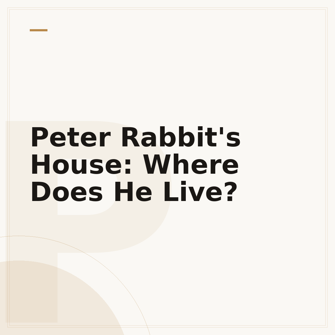 Peter Rabbit's House: Where Does He Live?