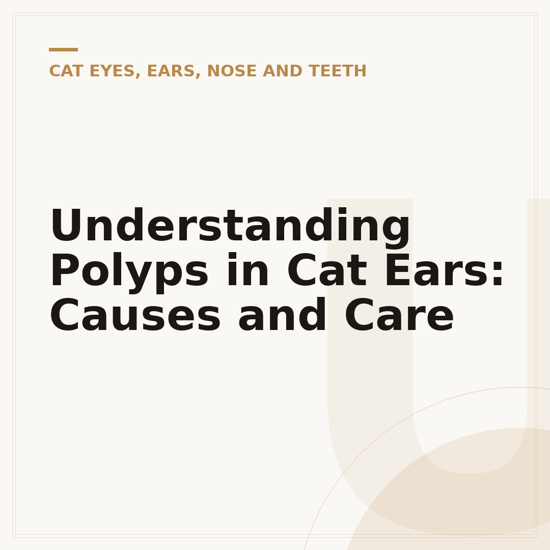 Understanding Polyps in Cat Ears: Causes and Care