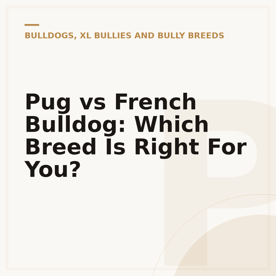 Pug vs French Bulldog: Which Breed Is Right For You?