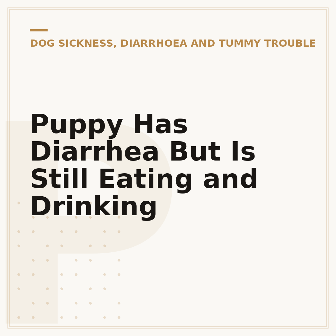 Puppy Has Diarrhea But Is Still Eating and Drinking