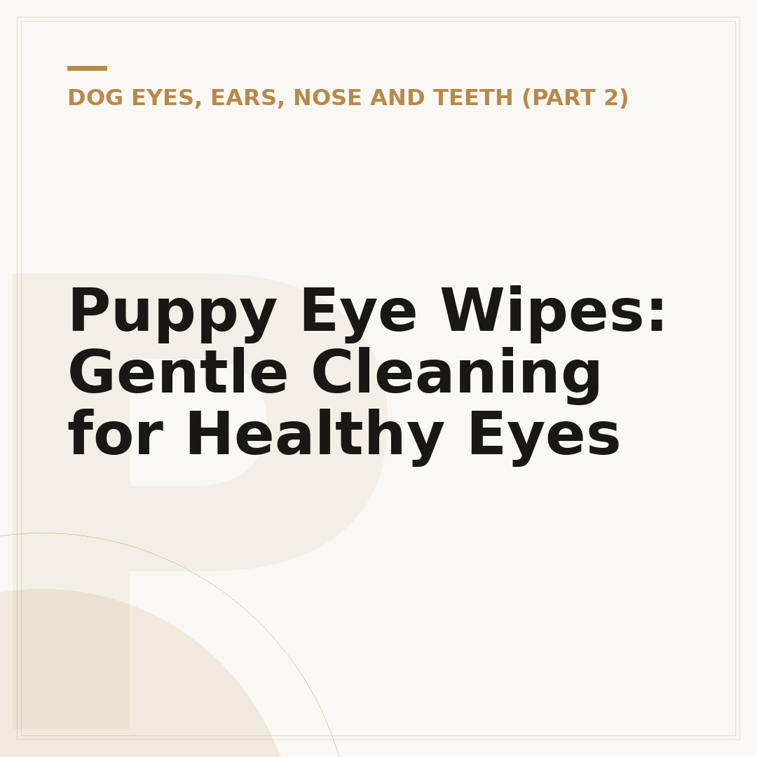 Puppy Eye Wipes: Gentle Cleaning for Healthy Eyes