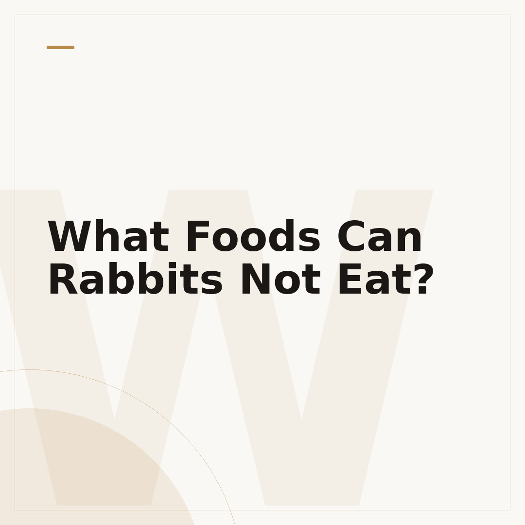 What Foods Can Rabbits Not Eat?
