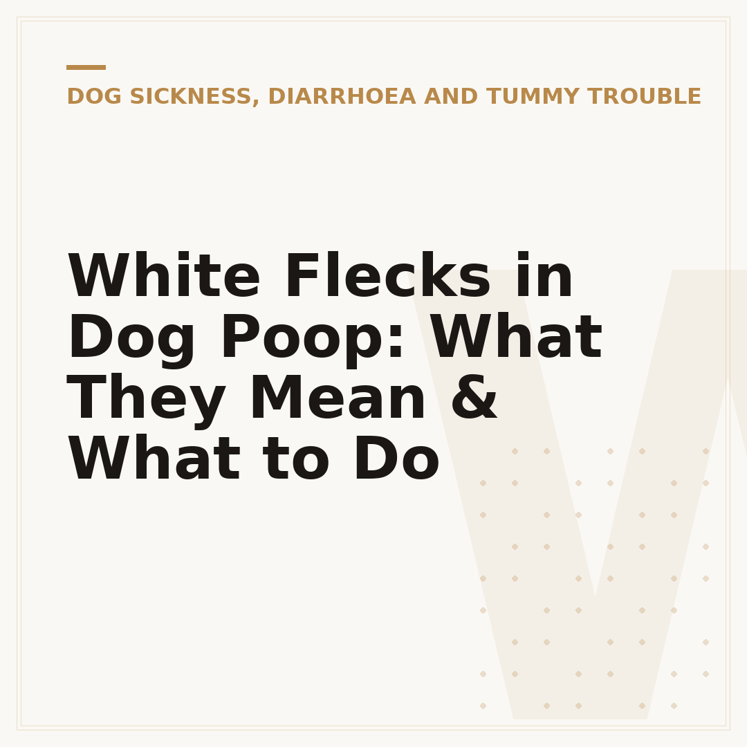 White Flecks in Dog Poop: What They Mean & What to Do